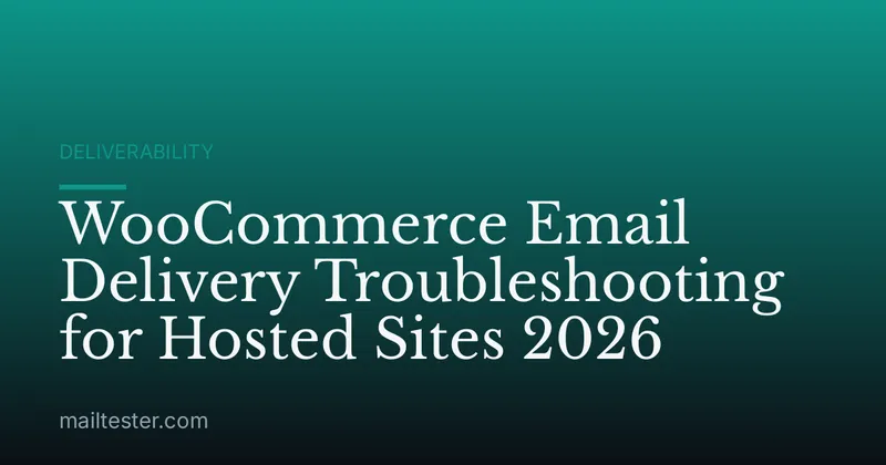 WooCommerce Email Delivery Troubleshooting for Hosted Sites 2026