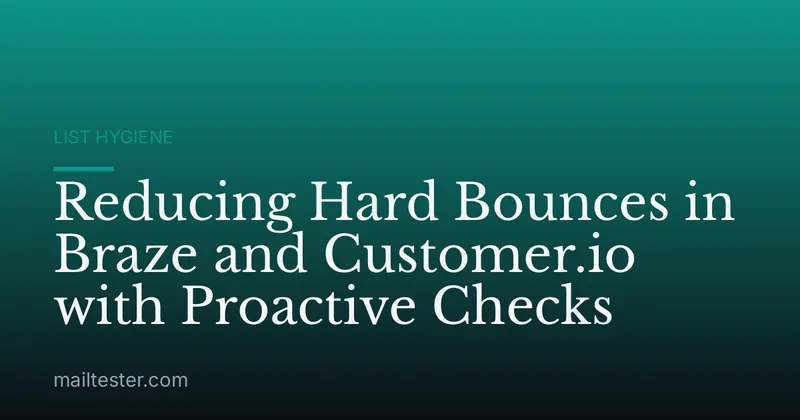 Reducing Hard Bounces in Braze and Customer.io with Proactive Checks