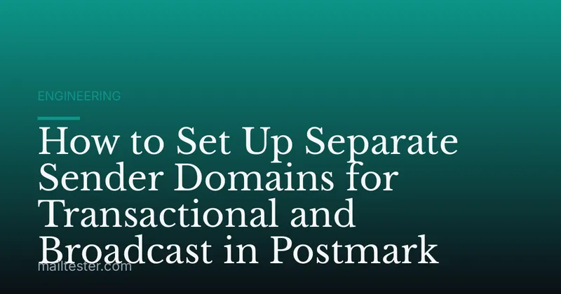 How to Set Up Separate Sender Domains for Transactional and Broadcast in Postmark