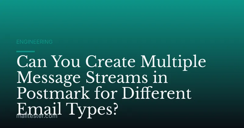 Can You Create Multiple Message Streams in Postmark for Different Email Types?