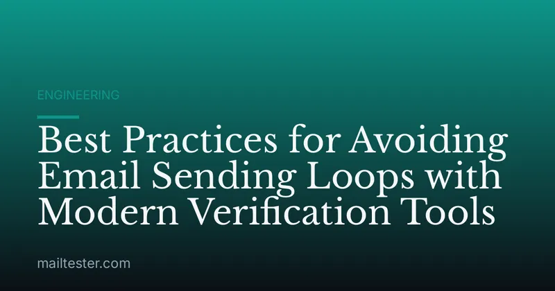 Best Practices for Avoiding Email Sending Loops with Modern Verification Tools