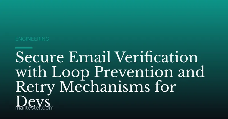 Secure Email Verification with Loop Prevention and Retry Mechanisms for Devs