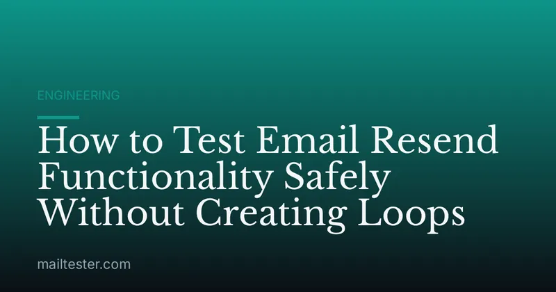 How to Test Email Resend Functionality Safely Without Creating Loops
