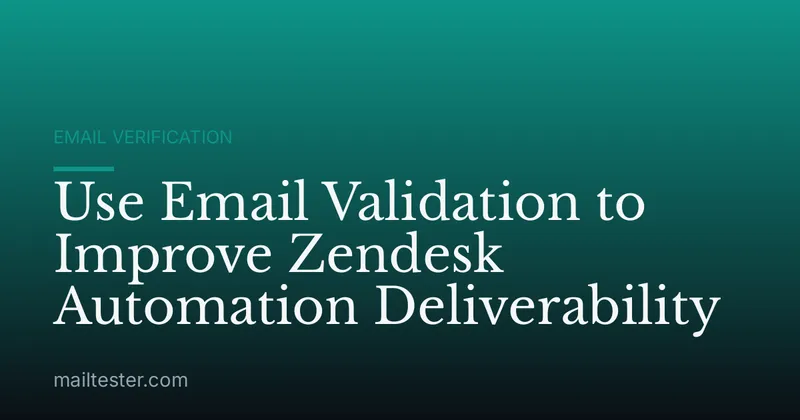 Use Email Validation to Improve Zendesk Automation Deliverability