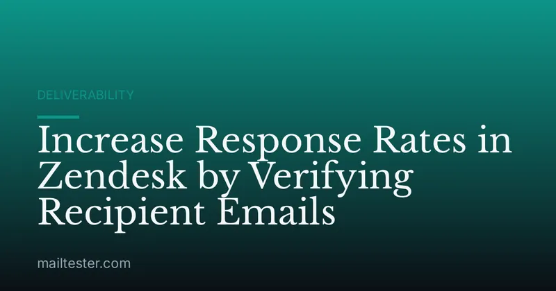 Increase Response Rates in Zendesk by Verifying Recipient Emails