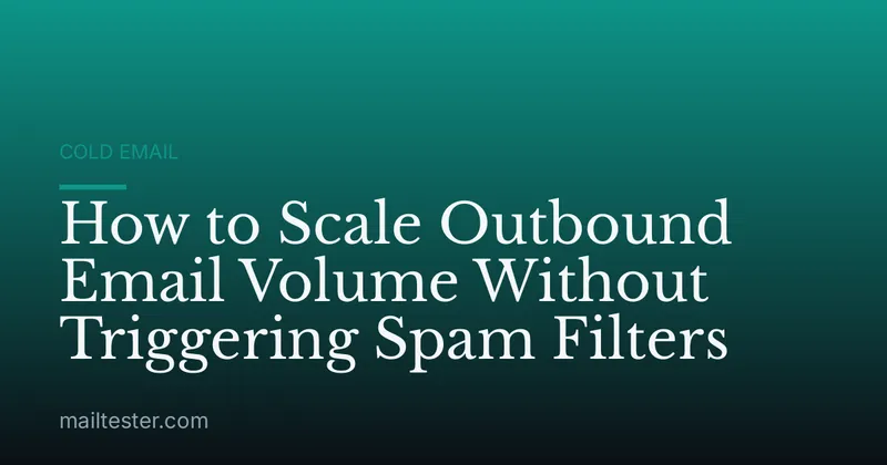 How to Scale Outbound Email Volume Without Triggering Spam Filters