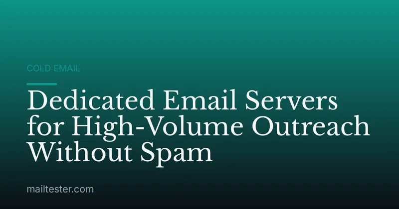 Dedicated Email Servers for High-Volume Outreach Without Spam