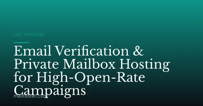 Email Verification & Private Mailbox Hosting for High-Open-Rate Campaigns