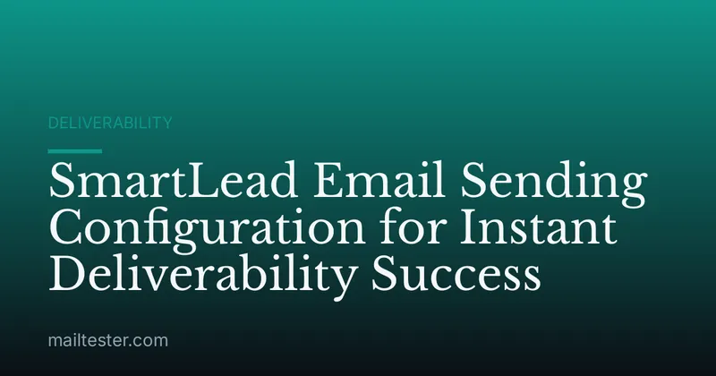 SmartLead Email Sending Configuration for Instant Deliverability Success