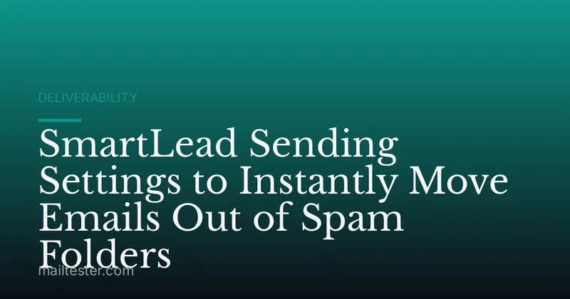 SmartLead Sending Settings to Instantly Move Emails Out of Spam Folders