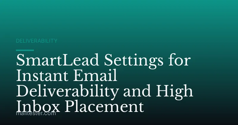 SmartLead Settings for Instant Email Deliverability and High Inbox Placement