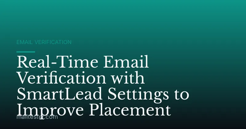 Real-Time Email Verification with SmartLead Settings to Improve Placement
