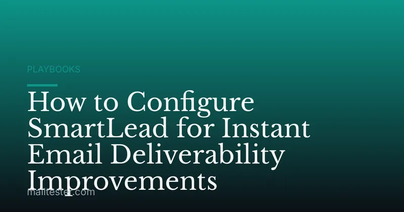 How to Configure SmartLead for Instant Email Deliverability Improvements