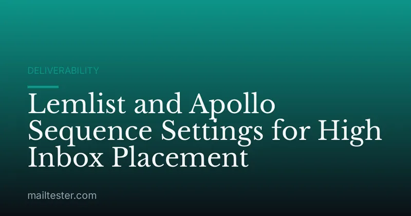 Lemlist and Apollo Sequence Settings for High Inbox Placement