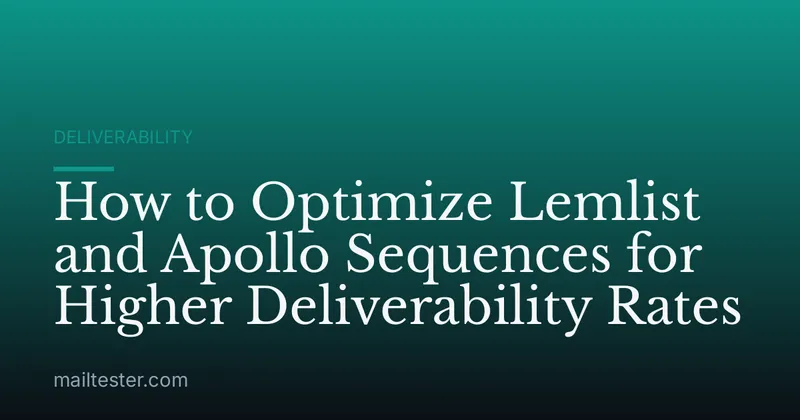 How to Optimize Lemlist and Apollo Sequences for Higher Deliverability Rates