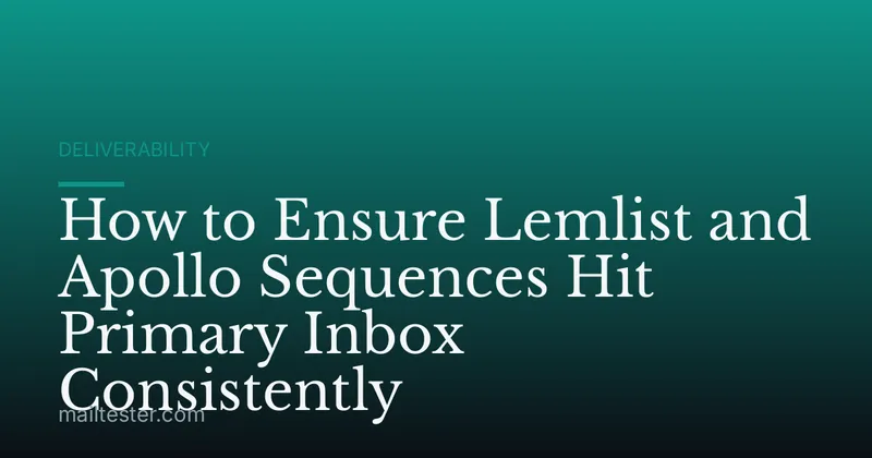How to Ensure Lemlist and Apollo Sequences Hit Primary Inbox Consistently