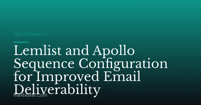 Lemlist and Apollo Sequence Configuration for Improved Email Deliverability