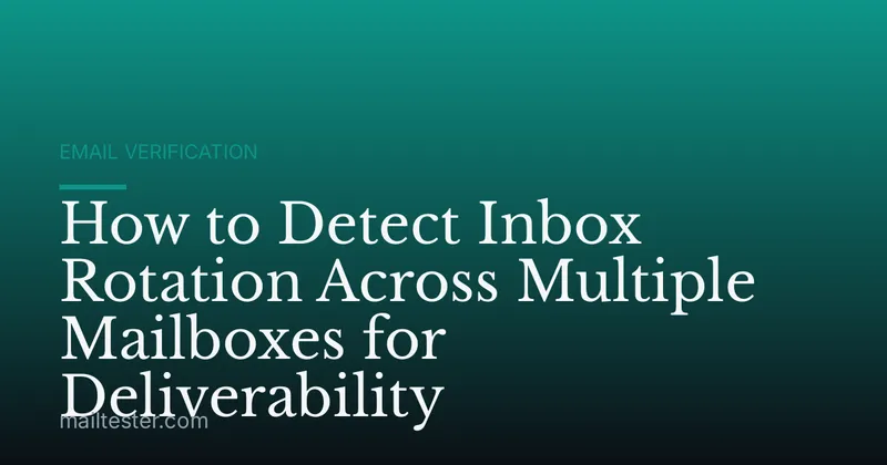 How to Detect Inbox Rotation Across Multiple Mailboxes for Deliverability