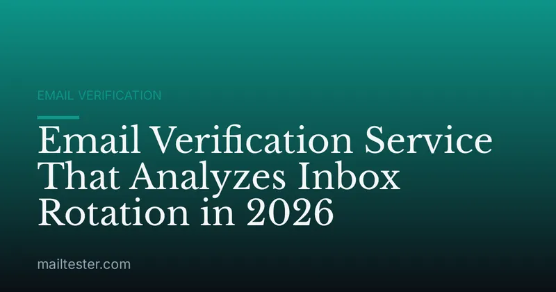 Email Verification Service That Analyzes Inbox Rotation in 2026