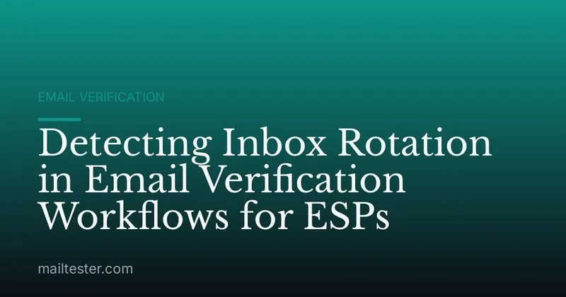 Detecting Inbox Rotation in Email Verification Workflows for ESPs