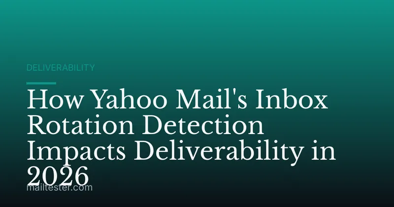 How Yahoo Mail's Inbox Rotation Detection Impacts Deliverability in 2026
