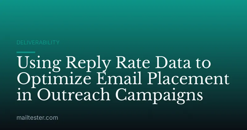 Using Reply Rate Data to Optimize Email Placement in Outreach Campaigns