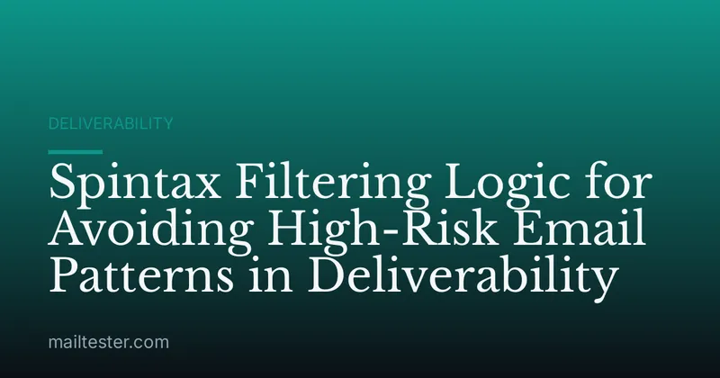 Spintax Filtering Logic for Avoiding High-Risk Email Patterns in Deliverability
