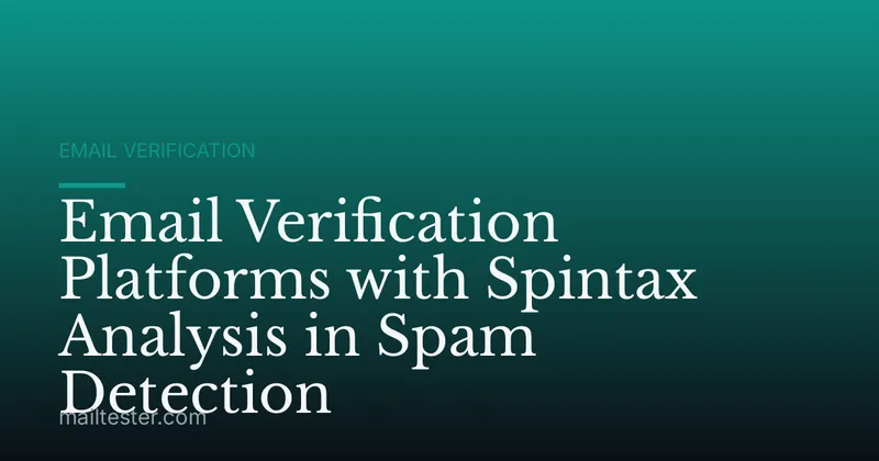 Email Verification Platforms with Spintax Analysis in Spam Detection