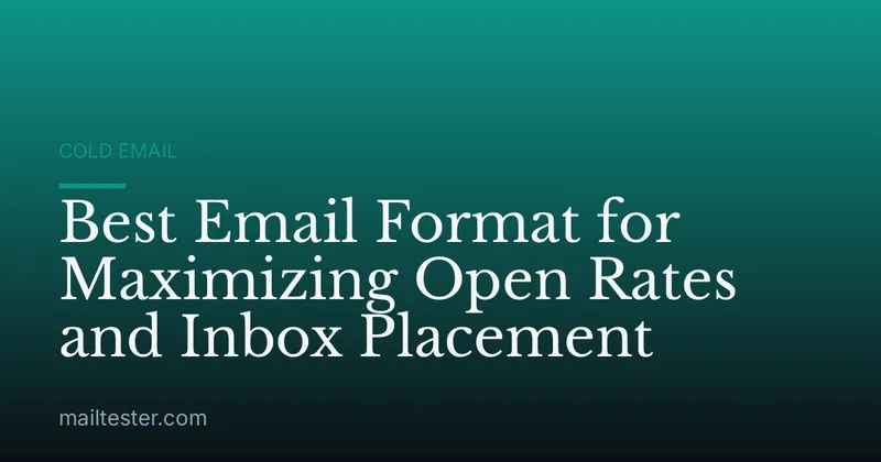 Best Email Format for Maximizing Open Rates and Inbox Placement