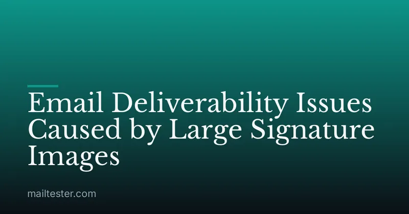 Email Deliverability Issues Caused by Large Signature Images