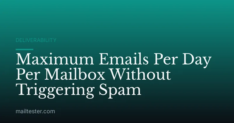 Maximum Emails Per Day Per Mailbox Without Triggering Spam
