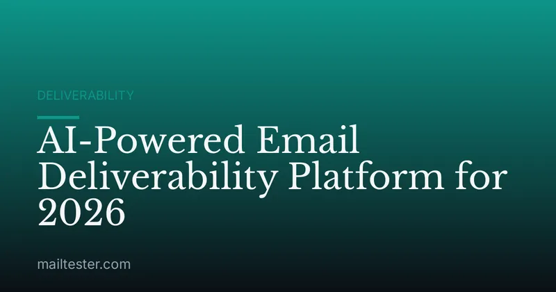 AI-Powered Email Deliverability Platform for 2026