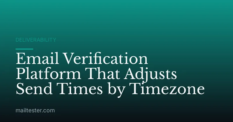 Email Verification Platform That Adjusts Send Times by Timezone