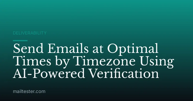 Send Emails at Optimal Times by Timezone Using AI-Powered Verification
