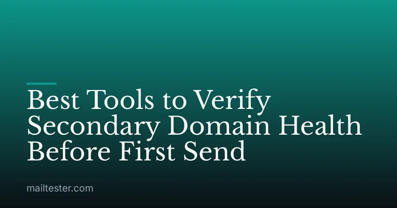 Best Tools to Verify Secondary Domain Health Before First Send