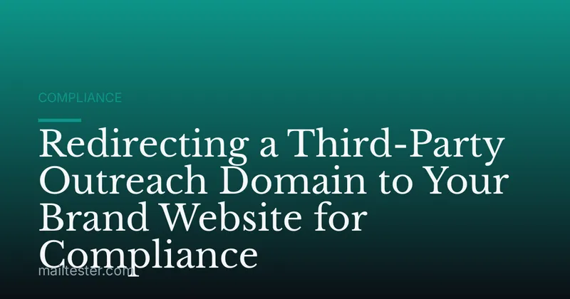 Redirecting a Third-Party Outreach Domain to Your Brand Website for Compliance