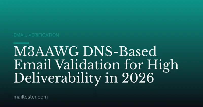 M3AAWG DNS-Based Email Validation for High Deliverability in 2026