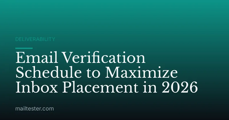 Email Verification Schedule to Maximize Inbox Placement in 2026
