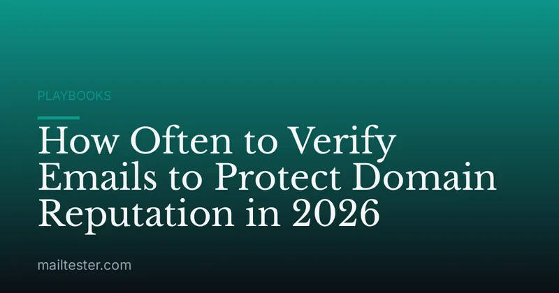 How Often to Verify Emails to Protect Domain Reputation in 2026