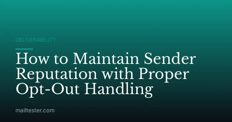 How to Maintain Sender Reputation with Proper Opt-Out Handling