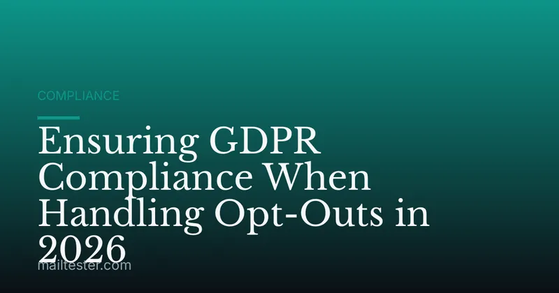 Ensuring GDPR Compliance When Handling Opt-Outs in 2026