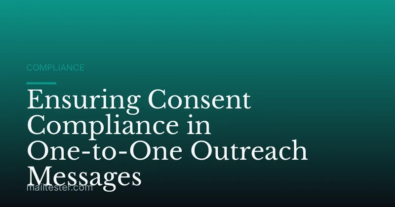 Ensuring Consent Compliance in One-to-One Outreach Messages