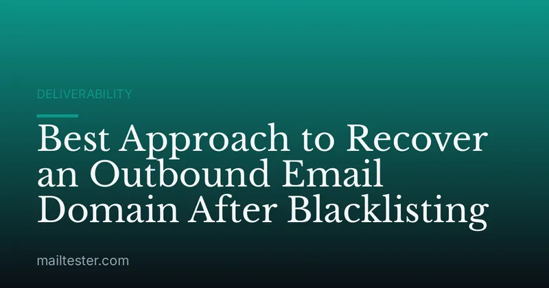 Best Approach to Recover an Outbound Email Domain After Blacklisting