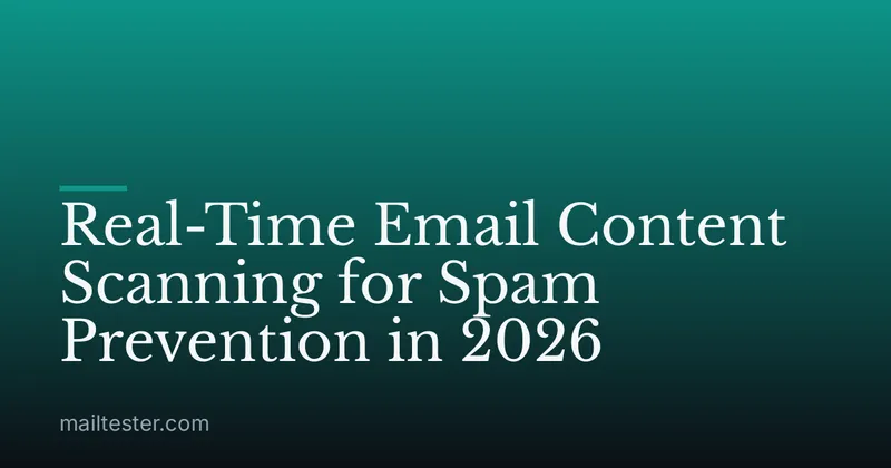 Real-Time Email Content Scanning for Spam Prevention in 2026