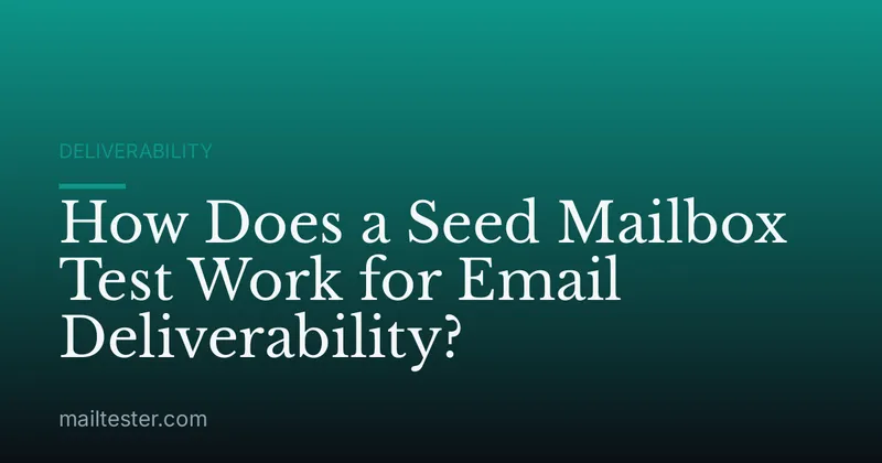 How Does a Seed Mailbox Test Work for Email Deliverability?