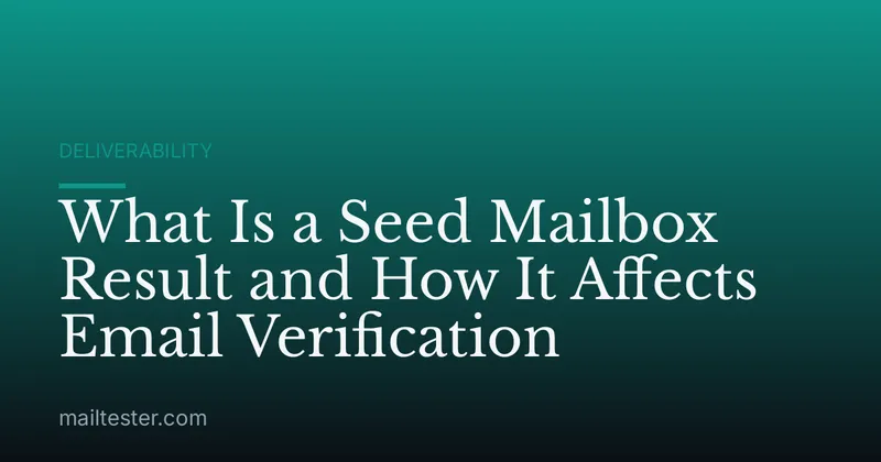 What Is a Seed Mailbox Result and How It Affects Email Verification