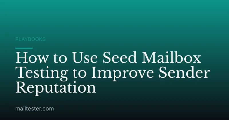 How to Use Seed Mailbox Testing to Improve Sender Reputation