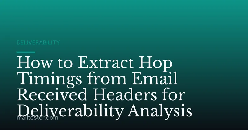 How to Extract Hop Timings from Email Received Headers for Deliverability Analysis