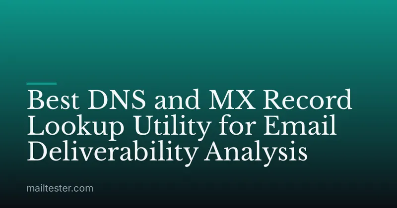 Best DNS and MX Record Lookup Utility for Email Deliverability Analysis