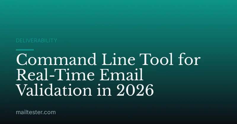 Command Line Tool for Real-Time Email Validation in 2026